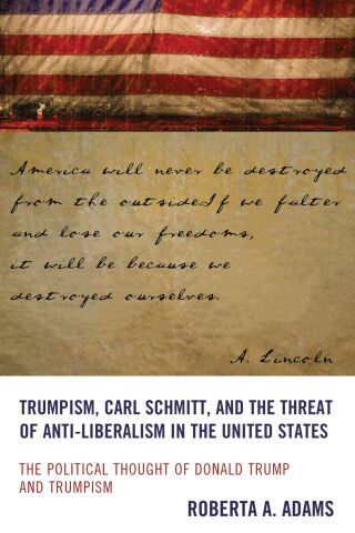 Cover image: Trumpism, Carl Schmitt, and the Threat of Anti-Liberalism in the United States 1st edition 9781666952254