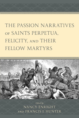 Cover image: Passion Narratives of Saints Perpetua, Felicity, and Their Fellow Martyrs 9781666957945