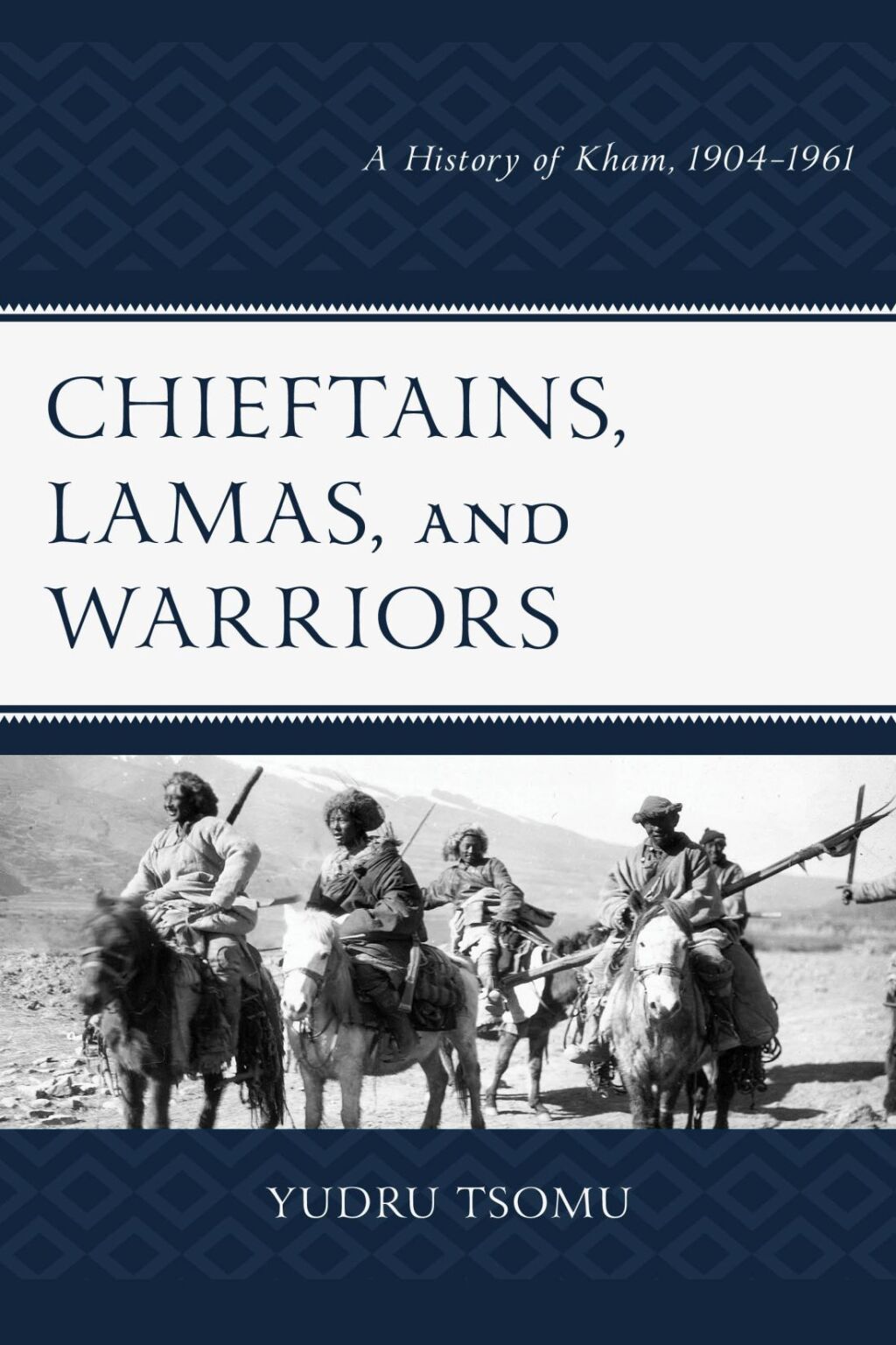 Chieftains, Lamas, and Warriors A History of Kham, 1904–1961