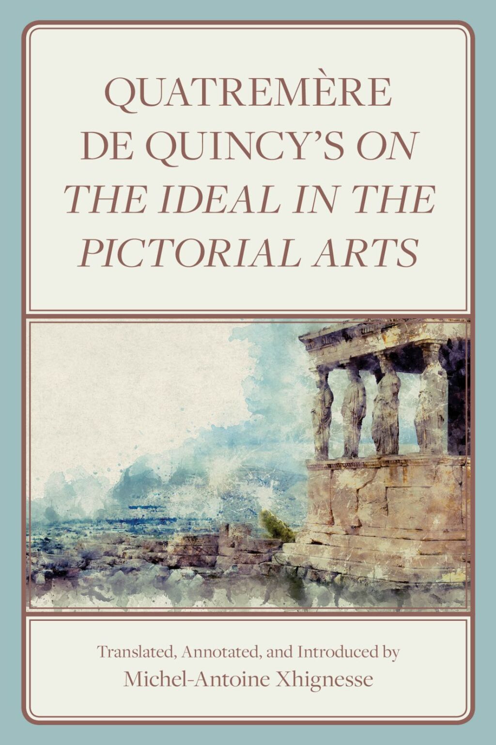 Quatremère de Quincy’s On the Ideal in the Pictorial Arts