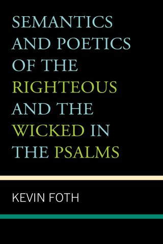 Cover image: Semantics and Poetics of the Righteous and the Wicked in the Psalms 9781666974003