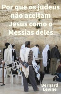 Imagen de portada: Por que os judeus não aceitam Jesus como o Messias deles 9781667400792