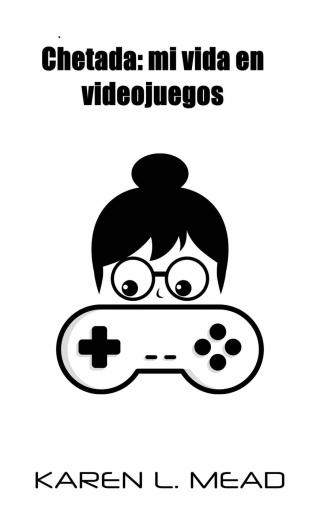 Cover image: Chetada: mi vida en videojuegos 9781667403588
