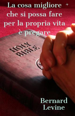Cover image: La cosa migliore che si possa fare per la propria vita è pregare 9781667403991