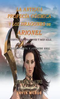 Titelbild: La Antigua Profecía Cósmica y Los Dragones de Arionel 9781667404622