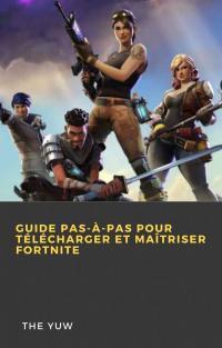 Cover image: Guide pas-à-pas pour télécharger et maîtriser Fortnite 9781667405094