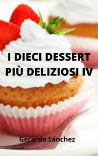 Cover image: I dieci dessert più deliziosi IV 9781667405933