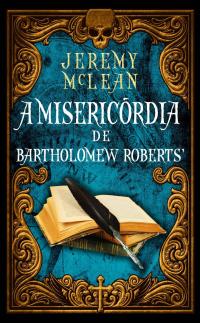 Cover image: A Misericórdia de Bartholomew Roberts 9781667406268