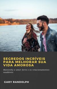 Immagine di copertina: Segredos Incríveis Para Melhorar Sua Vida Amorosa 9781667409689