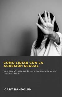 Immagine di copertina: Como lidiar con la agresión sexual 9781667409740