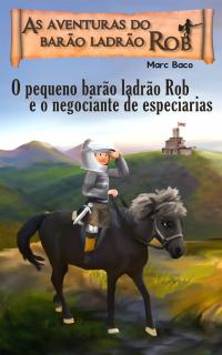 Cover image: O pequeno barão ladrão Rob e o negociante de especiarias 9781667411699