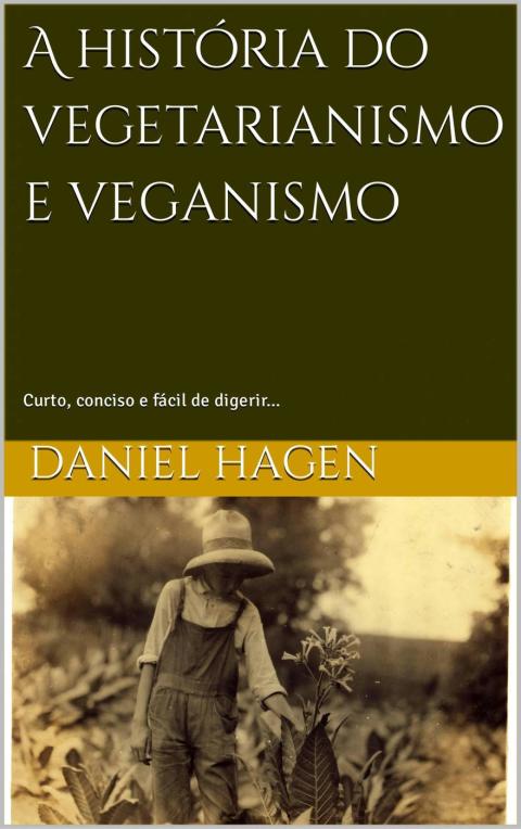 A história do vegetarianismo e veganismo.: Curto, conciso e fácil de digerir… - FULL INSTANT DOWNLOAD | PDF DOCX EPUB