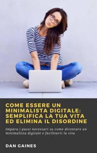 Cover image: Come essere un Minimalista Digitale: Semplifica la tua Vita ed Elimina il Disordine 9781667417103