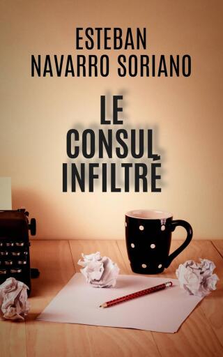 Cover image: Le Consul Infiltré 9781667418056