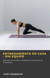 Cover image: Entrenamiento en Casa – Sin Equipo 9781667420509