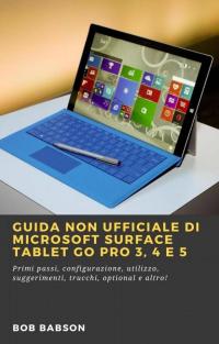 Immagine di copertina: Guida non ufficiale di Microsoft Surface Tablet Go Pro 3, 4 e 5 9781667420578