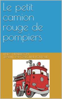 Cover image: Le petit camion rouge de pompiers 9781667427768