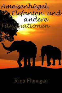 Imagen de portada: Ameisenhügel, Elefanten, und andere Faszinationen 9781667429991