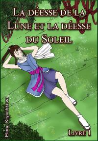 Cover image: La déesse de la Lune et la déesse du Soleil. Livre 1 9781667430263