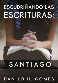 表紙画像: Escudriñando las Escrituras: Santiago 9781667430966