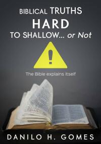 Omslagafbeelding: Biblical Truths Hard to Shallow… Or Not 9781667433745