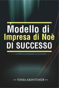Immagine di copertina: Modello di Impresa di Noè DI SUCCESSO 9781667435169