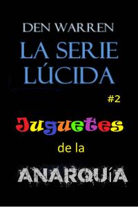 صورة الغلاف: La serie Lucid: Juguetes de la Anarquía 9781667438788