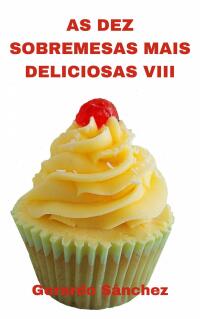 Cover image: As Dez Sobremesas Mais Deliciosas VIII 9781667440941
