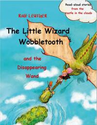 Cover image: The Little Wizard Wobbletooth and the Disappearing Wand 9781667441078