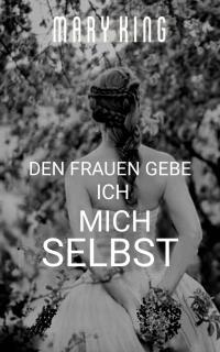 Cover image: Den Frauen Gebe Ich Mich Selbst 9781667444703