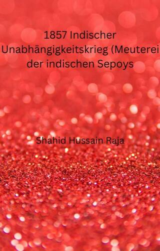 Cover image: 1857 Indischer Unabhängigkeitskrieg (Meuterei der indischen Sepoys) 9781667444796