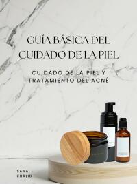 Immagine di copertina: Guía básica del cuidado de la piel 9781667446325