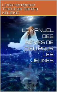 صورة الغلاف: Le Manuel des Reves de Dieu Pour Les Jeunes 9781667447520