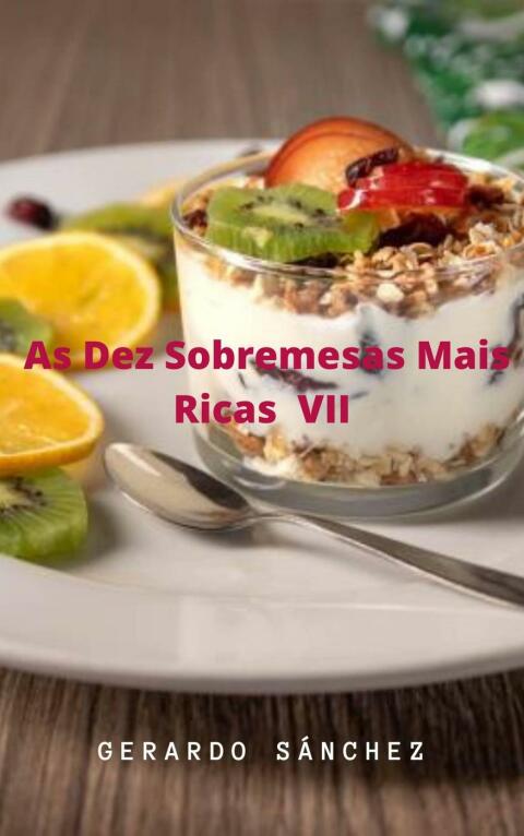As Dez Sobremesas Mais Ricas VII: Sobremesas mais ricas - FULL INSTANT DOWNLOAD | PDF DOCX EPUB