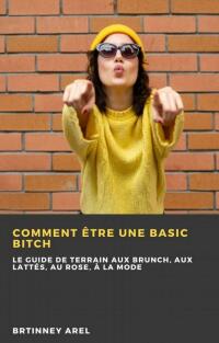 صورة الغلاف: Comment Être une Basic Bitch 9781667450537