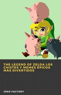 Imagen de portada: The Legend of Zelda Los chistes y memes épicos más divertidos 9781667450551