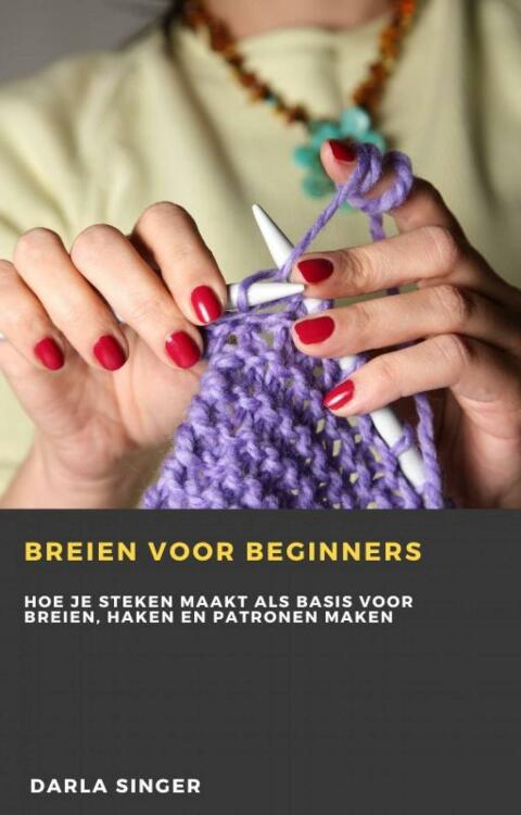 Breien voor beginners: Hoe je steken maakt als basis voor breien, haken en patronen maken - FULL INSTANT DOWNLOAD | PDF DOCX EPUB