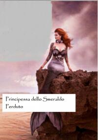 Cover image: Principessa dello Smeraldo Perduto 9781667451053