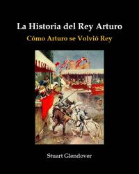 Titelbild: La Historia del Rey Arturo 9781667452074