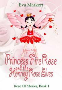 Titelbild: Princess Fire Rose and the Honey Rose Elves 9781667452463