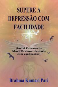 Imagen de portada: Supere a Depressão com Facilidade (Inclui Extratos de Murli Brahma Kumaris com Explicações) 9781667452715