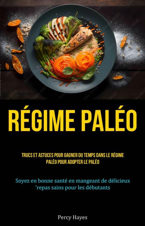 Régime paléo: Trucs et astuces pour gagner du temps dans le régime paléo pour adopter le paléo: (Soyez en bonne santé en mangeant de délicieux repas sains pour les débutants) - FULL INSTANT DOWNLOAD | PDF DOCX EPUB