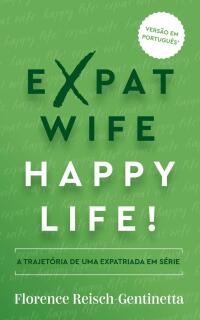 Cover image: Expat Wife, Happy Life! 9781667452937