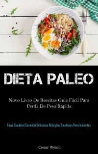 Omslagafbeelding: Dieta Paleo: novo Livro de Receitas Guia Fácil para Perda de Peso Rápida 9781667454030