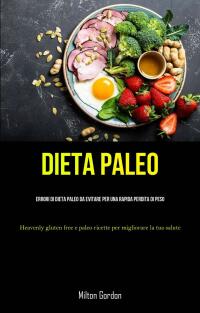 Cover image: Dieta Paleo: Errori di dieta paleo da evitare per una rapida perdita di peso 9781667454092