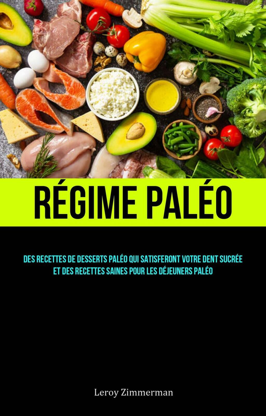 Régime Paléo: Des recettes de desserts paléo qui satisferont votre dent sucrée et des recettes saines pour les déjeuners paléo