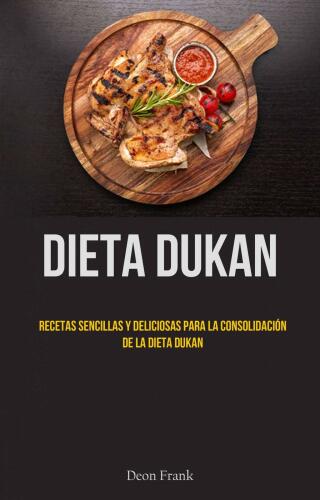 Cover image: Dieta Dukan: Recetas Sencillas Y Deliciosas Para La Consolidación De La Dieta Dukan 9781667454863