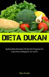 Cover image: Dieta Dukun: Apetecibles Recetas Fáciles De Preparar En Casa Para Adelgazar Sin Sufrir 9781667455136