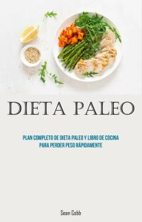 Cover image: dieta paleo: Plan completo de dieta paleo y libro de cocina para perder peso rápidamente 9781667455181