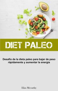 Omslagafbeelding: Diet Paleo: Desafío de la dieta paleo para bajar de peso rápidamente y aumentar la energía 9781667455198